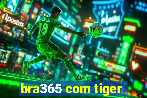 bra365 com tiger